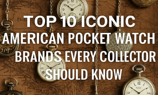 Top 10 Iconic American Pocket Watch Brands Every Collector Should Know